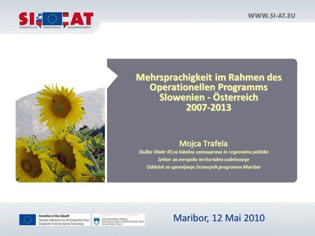 Mehrsprachigkeit im Rahmen des Operationellen Programms Slowenien - Österreich 2007-2013 Mojca Trafela Služba Vlade RS za lokalno samoupravo in regionalno.