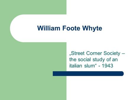 „Street Corner Society – the social study of an italian slum“