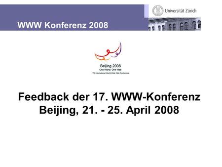 WWW Konferenz 2008 Feedback der 17. WWW-Konferenz Beijing, 21. - 25. April 2008.