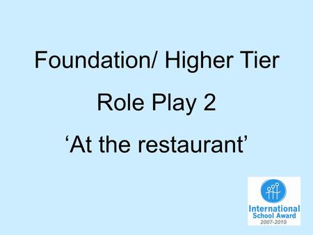 Foundation/ Higher Tier Role Play 2 At the restaurant.