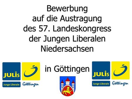 Bewerbung auf die Austragung des 57. Landeskongress der Jungen Liberalen Niedersachsen in Göttingen.