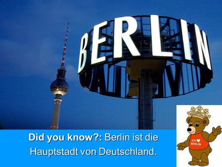 Did you know?: Berlin ist die Hauptstadt von Deutschland.
