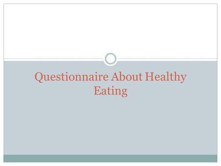 Questionnaire About Healthy Eating. The students went to a fastfood restaurant. They asked some questions to the customers. This questionnarie applied.