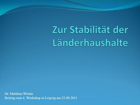 Dr. Matthias Woisin Beitrag zum 4. Workshop in Leipzig am 23.09.2011.