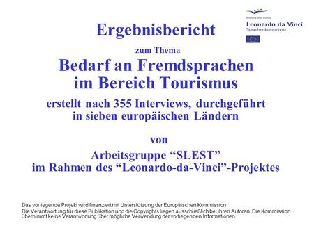 Ergebnisbericht zum Thema Bedarf an Fremdsprachen im Bereich Tourismus erstellt nach 355 Interviews, durchgeführt in sieben europäischen Ländern von Arbeitsgruppe.