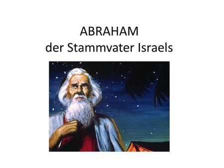 ABRAHAM der Stammvater Israels