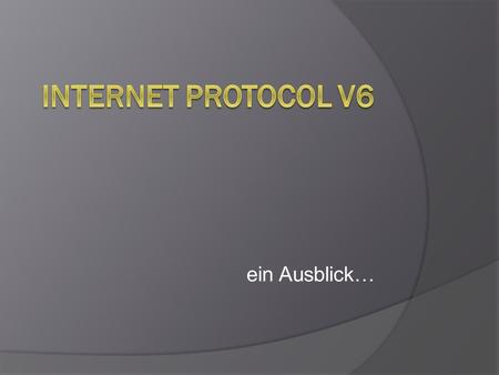 Internet Protocol v6 ein Ausblick….