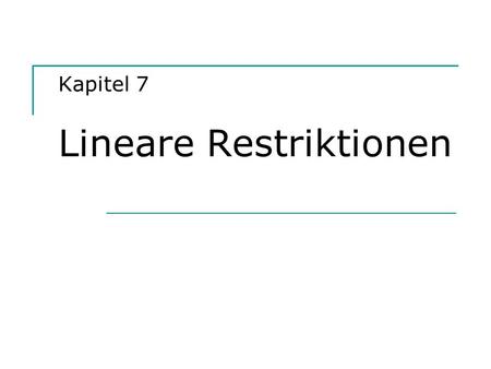 Kapitel 7 Lineare Restriktionen