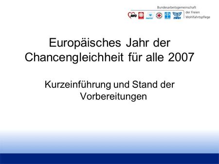 Europäisches Jahr der Chancengleichheit für alle 2007 Kurzeinführung und Stand der Vorbereitungen.