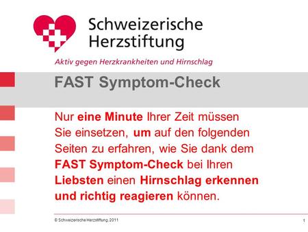 FAST Symptom-Check Nur eine Minute Ihrer Zeit müssen Sie einsetzen, um auf den folgenden Seiten zu erfahren, wie Sie dank dem FAST Symptom-Check bei.