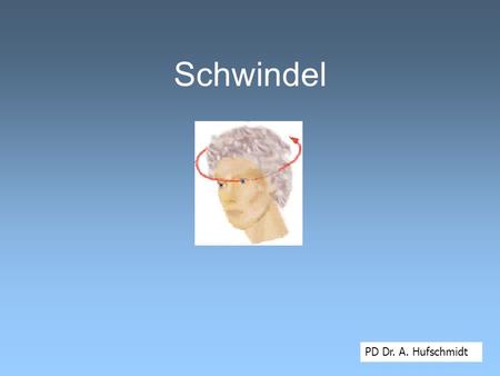 Schwindel PD Dr. A. Hufschmidt.