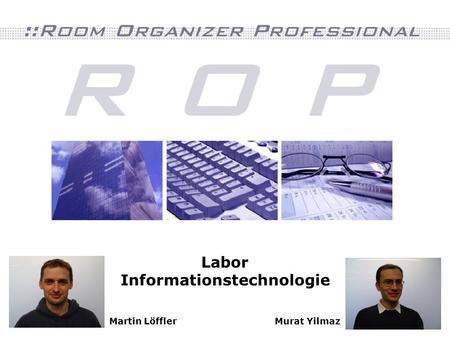 Martin LöfflerMurat Yilmaz Labor Informationstechnologie.