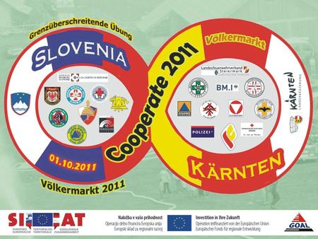 1. 2 Cooperate 2011 1.Oktober 2011 (grenzüberschreitende Übung im Bezirk Völkermarkt mit Beteiligung von slowenischen und steirischen Einsatzorganisationen)