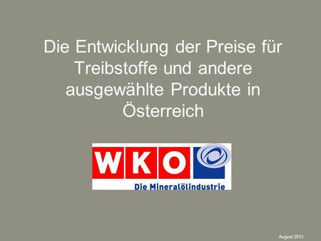 Die Entwicklung der Preise für Treibstoffe und andere ausgewählte Produkte in Österreich August 2013.