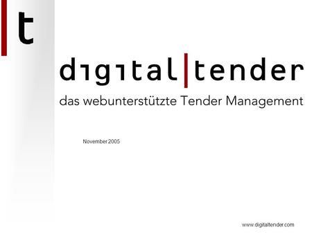 Www.digitaltender.com November 2005. www.digitaltender.com digital tender ist...... die durchgängige, plattformunabhängige Online- Abwicklung von Ausschreibungen...