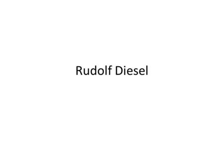 Rudolf Diesel.