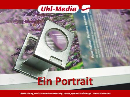 Datenhandling, Druck und Weiterverarbeitung | Service, Qualität und Ökologie | www.uhl-media.de.