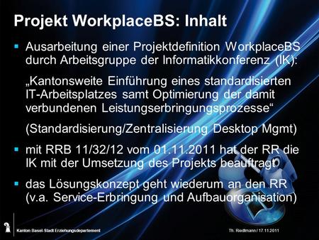 Kanton Basel-Stadt Projekt WorkplaceBS: Inhalt Ausarbeitung einer Projektdefinition WorkplaceBS durch Arbeitsgruppe der Informatikkonferenz (IK): Kantonsweite.