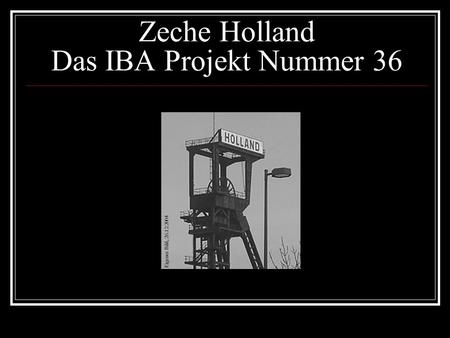 Zeche Holland Das IBA Projekt Nummer 36