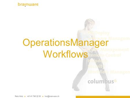OperationsManager Workflows Reto Hotz +41 41 748 22 00