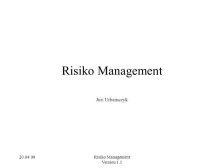 Risiko Management Juri Urbainczyk Risiko Management