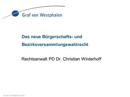 © Graf von Westphalen 2009 Das neue Bürgerschafts- und Bezirksversammlungswahlrecht Rechtsanwalt PD Dr. Christian Winterhoff.