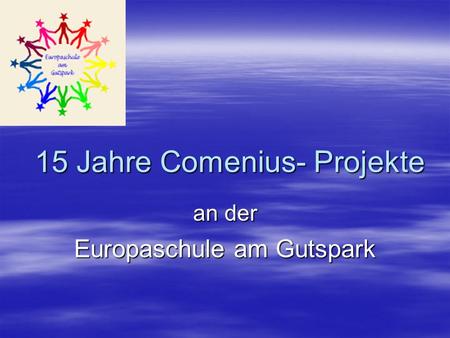An der Europaschule am Gutspark 15 Jahre Comenius- Projekte.