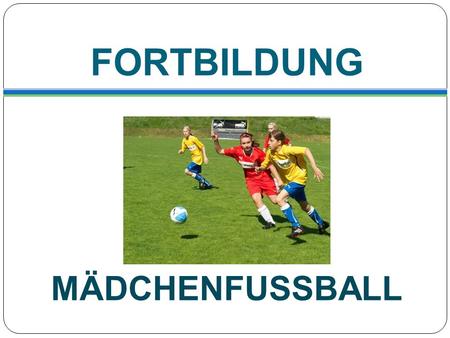 FORTBILDUNG MÄDCHENFUSSBALL.