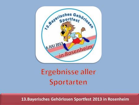 13.Bayerisches Gehörlosen Sportfest 2013 in Rosenheim