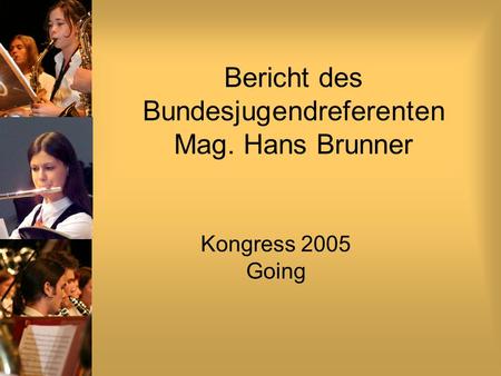 Bericht des Bundesjugendreferenten Mag. Hans Brunner Kongress 2005 Going.