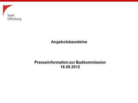 Presseinformation zur Badkommission 18.09.2012 Angebotsbausteine.