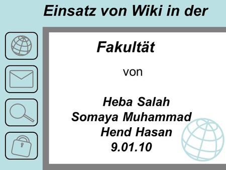 Von Heba Salah Somaya Muhammad Hend Hasan 9.01.10 Einsatz von Wiki in der Fakultät.