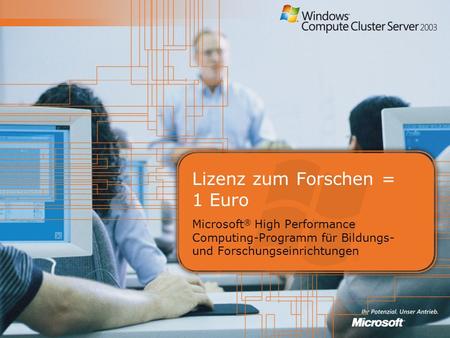 Lizenz zum Forschen = 1 Euro Microsoft ® High Performance Computing-Programm für Bildungs- und Forschungseinrichtungen.