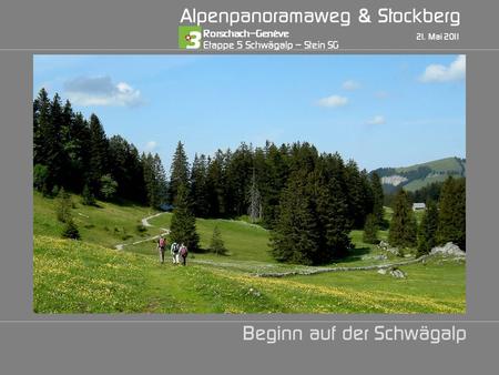 Alpenpanoramaweg & Stockberg 21. Mai 2011 Beginn auf der Schwägalp Rorschach–Genève Etappe 5 Schwägalp – Stein SG.