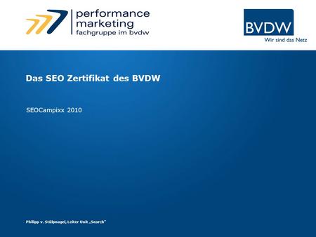 Das SEO Zertifikat des BVDW SEOCampixx 2010 Philipp v. Stülpnagel, Leiter Unit Search.