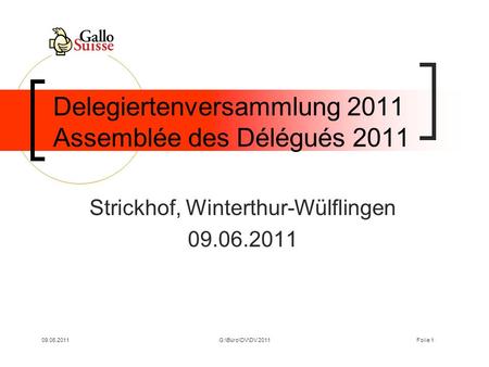 09.06.2011G:\Büro\DV\DV 2011Folie 1 Delegiertenversammlung 2011 Assemblée des Délégués 2011 Strickhof, Winterthur-Wülflingen 09.06.2011.