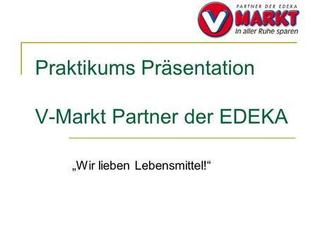 Praktikums Präsentation V-Markt Partner der EDEKA