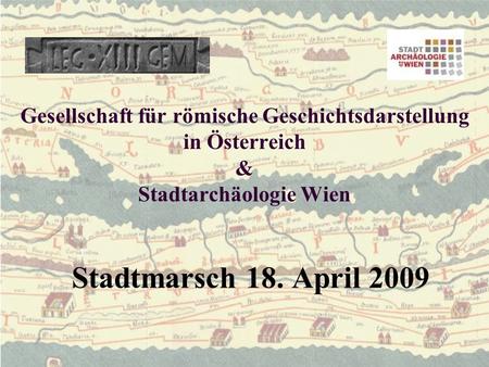 Gesellschaft für römische Geschichtsdarstellung in Österreich & Stadtarchäologie Wien Stadtmarsch 18. April 2009.