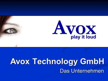 Play it loud Avox Avox Technology GmbH Das Unternehmen.