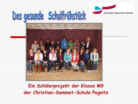 Ein Schülerprojekt der Klasse M9 der Christian-Sammet-Schule Pegnitz