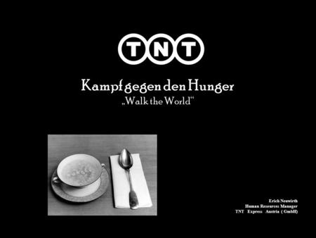 Kampf gegen den Hunger Walk the World Erich Neuwirth Human Resources Manager TNT Express Austria ( GmbH)