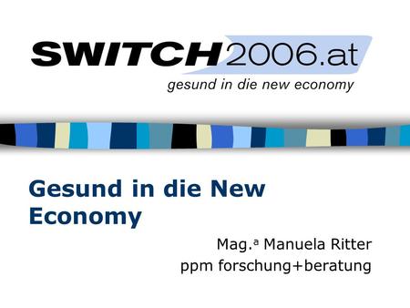 Gesund in die New Economy Mag. a Manuela Ritter ppm forschung+beratung.