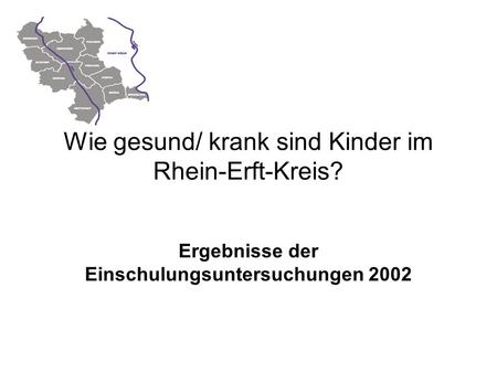 Wie gesund/ krank sind Kinder im Rhein-Erft-Kreis? Ergebnisse der Einschulungsuntersuchungen 2002.