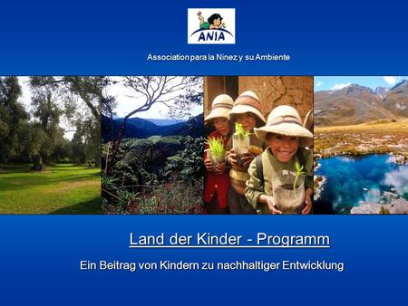 Association para la Ninez y su Ambiente Land der Kinder - Programm Ein Beitrag von Kindern zu nachhaltiger Entwicklung.
