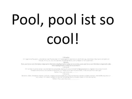 Pool, pool ist so cool! 1.Strophe: