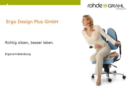 Ergo Design Plus GmbH Richtig sitzen, besser leben. Ergonomieberatung.