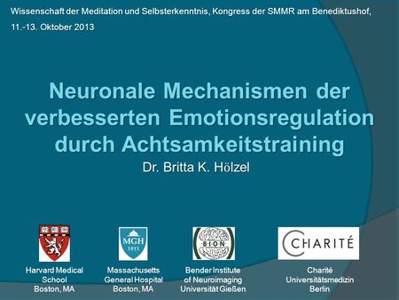 Wissenschaft der Meditation und Selbsterkenntnis, Kongress der SMMR am Benediktushof, 11.-13. Oktober 2013 Neuronale Mechanismen der verbesserten Emotionsregulation.