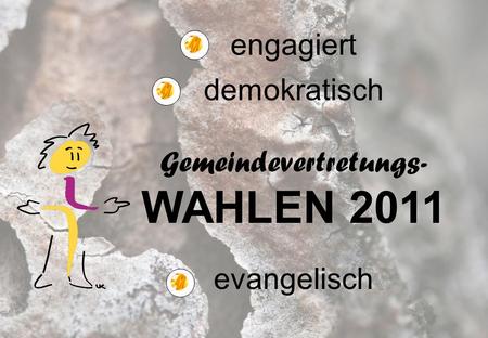 Engagiert demokratisch Gemeindevertretungs- WAHLEN 2011 evangelisch.