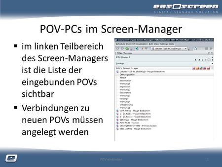 POV-PCs im Screen-Manager im linken Teilbereich des Screen-Managers ist die Liste der eingebunden POVs sichtbar Verbindungen zu neuen POVs müssen angelegt.