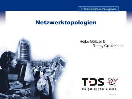 Netzwerktopologien Heiko Göltzer & Ronny Greifenhain www.tds.de.